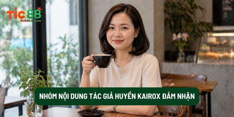 Nhóm Nội Dung Tác Giả Huyền Kairox Đảm Nhận