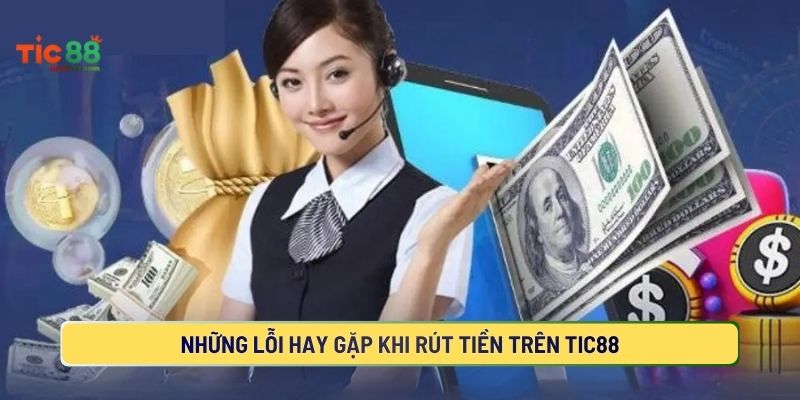 Các lỗi gặp phải khi rút tiền TIC88