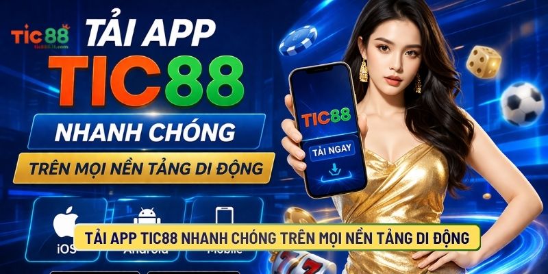 Tải App TIC88 Nhanh Chóng Trên Mọi Nền Tảng Di Động
